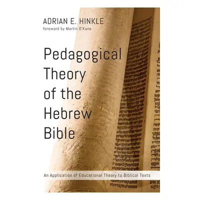 "Pedagogical Theory of the Hebrew Bible" - "" ("Hinkle Adrian E.")