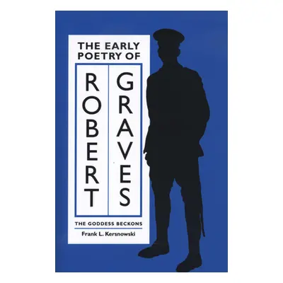 "The Early Poetry of Robert Graves: The Goddess Beckons" - "" ("Kersnowski Frank L.")