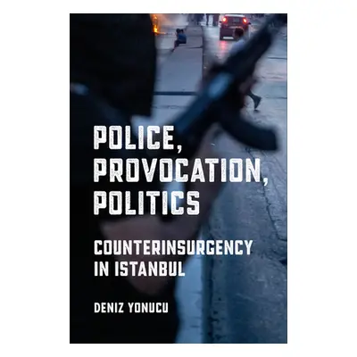 "Police, Provocation, Politics: Counterinsurgency in Istanbul" - "" ("Yonucu Deniz")