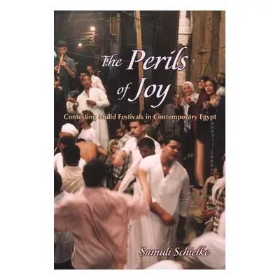 "The Perils of Joy: Contesting Mulid Festivals in Contemporary Egypt" - "" ("Schielke Joska Samu