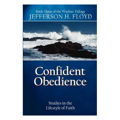 "Confident Obedience: Studies in the Lifestyle of Faith" - "" ("Floyd Jefferson H.")