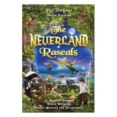 "The Neverland Rascals: A Magical Journey into a World of Wonder, Fantasy and Forgiveness" - "" 