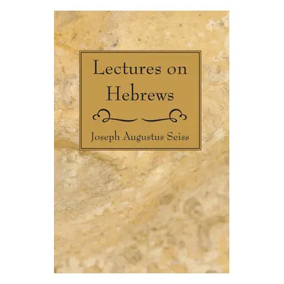 "Lectures on Hebrews" - "" ("Seiss Joseph Augustus")