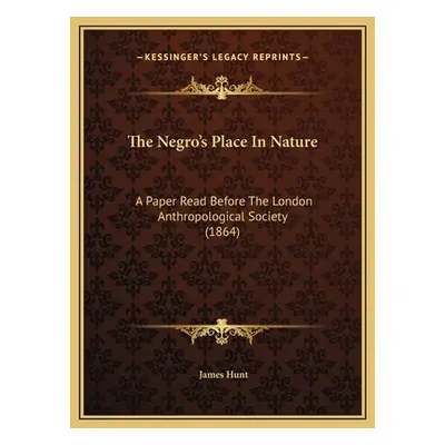 "The Negro's Place In Nature: A Paper Read Before The London Anthropological Society (1864)" - "