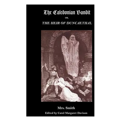 "The Caledonian Bandit: Or, the Heir of Duncaethal, a Romance of the Thirteenth Century" - "" ("