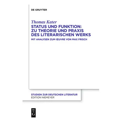 "Status Und Funktion: Zu Theorie Und Praxis Des Literarischen Werks: Mit Analysen Zum Oeuvre Von