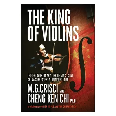 "The King of Violins: The Extraordinary Life of Ma Sciong, China's Greatest Violin Virtuoso" - "