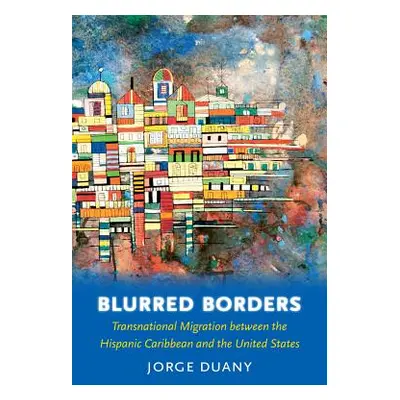 "Blurred Borders: Transnational Migration Between the Hispanic Caribbean and the United States" 