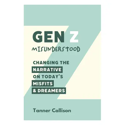 "Gen Z Misunderstood" - "" ("Callison Tanner")