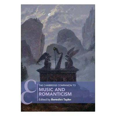 "The Cambridge Companion to Music and Romanticism" - "" ("Taylor Benedict")