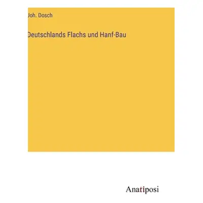 "Deutschlands Flachs und Hanf-Bau" - "" ("Dosch Joh")