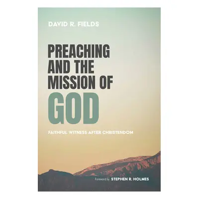 "Preaching and the Mission of God" - "" ("Fields David R.")