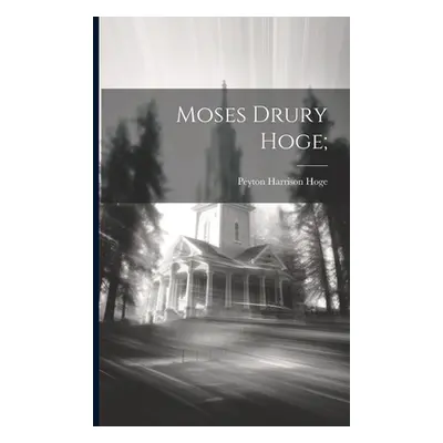 "Moses Drury Hoge;" - "" ("Hoge Peyton Harrison")