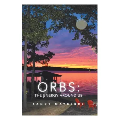 "Orbs: the Energy Around Us" - "" ("Mayberry Sandy")