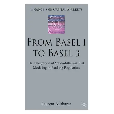 "From Basel 1 to Basel 3: The Integration of State of the Art Risk Modelling in Banking Regulati