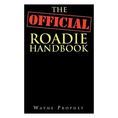 "The Official Roadie Handbook" - "" ("Prophet Wayne")