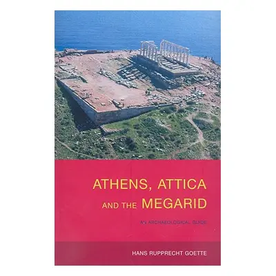 "Athens, Attica and the Megarid: An Archaeological Guide" - "" ("Goette Hans Rupprecht")