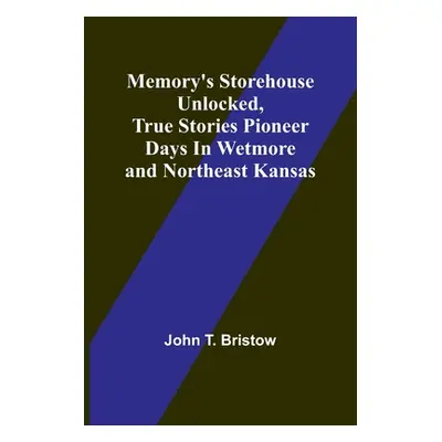 "Memory's Storehouse Unlocked, True Stories Pioneer Days In Wetmore and Northeast Kansas" - "" (