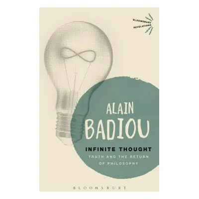 "Infinite Thought: Truth and the Return to Philosophy" - "" ("Badiou Alain")