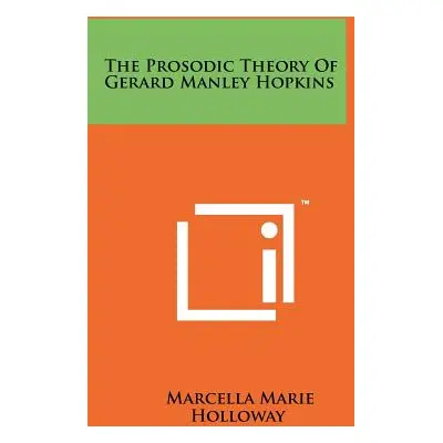 "The Prosodic Theory Of Gerard Manley Hopkins" - "" ("Holloway Marcella Marie")