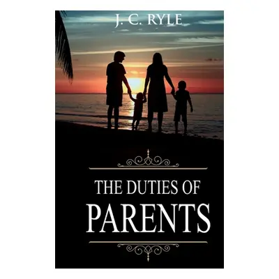 "Duties of Parents: Annotated" - "" ("Ryle J. C.")