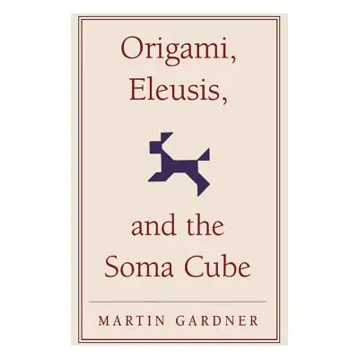 "Origami, Eleusis, and the Soma Cube" - "" ("Gardner Martin")