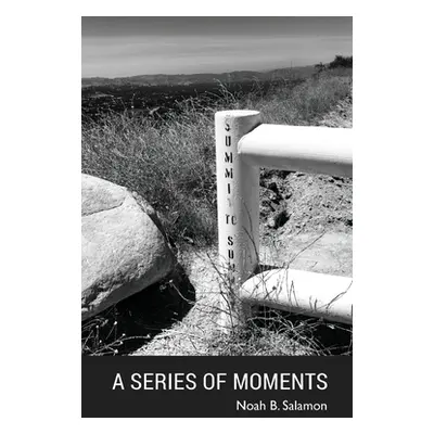 "A Series of Moments" - "" ("Salamon Noah B.")