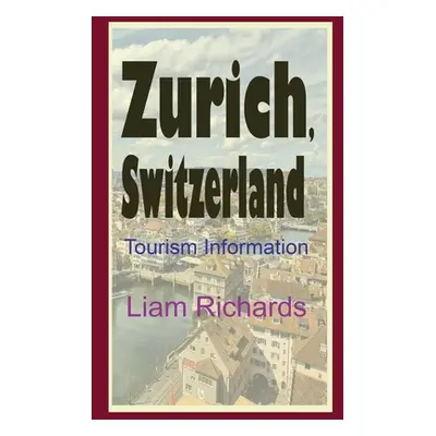 "Zurich, Switzerland: Tourism Information" - "" ("Richards Liam")