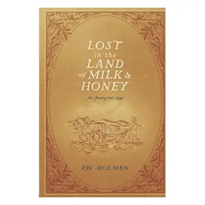 "Lost in the Land of Milk and Honey: An Immigrant Saga" - "" ("Holmen Rw")