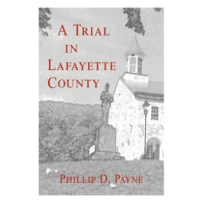 "A Trial in Lafayette County" - "" ("Payne Phillip D.")