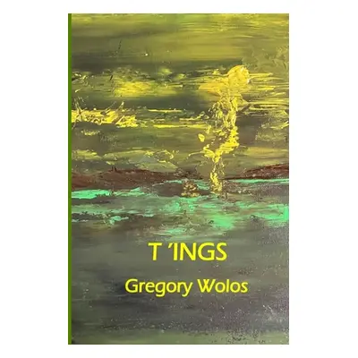 "T'ings" - "" ("Wolos Gregory")