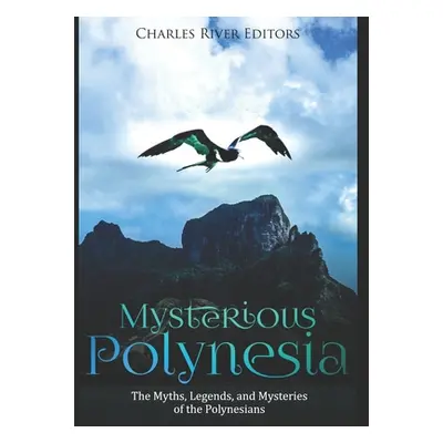 "Mysterious Polynesia: The Myths, Legends, and Mysteries of the Polynesians" - "" ("Charles Rive