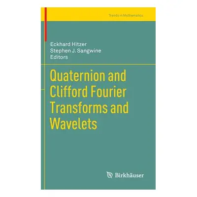 "Quaternion and Clifford Fourier Transforms and Wavelets" - "" ("Hitzer Eckhard")