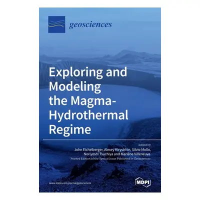 "Exploring and Modeling the Magma-Hydrothermal Regime" - "" ("Eichelberger John")