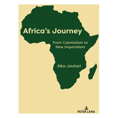 "Africa's Journey: From Colonialism to New Imperialism" - "" ("Jauhari Alka")