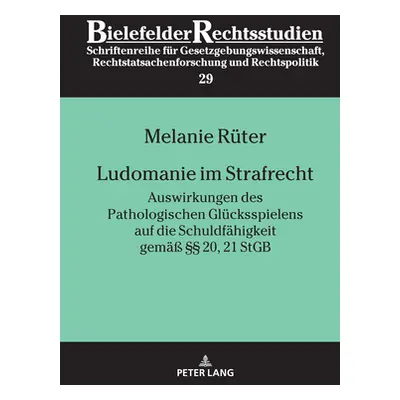 "Ludomanie im Strafrecht: Auswirkungen des Pathologischen Gluecksspielens auf die Schuldfaehigke