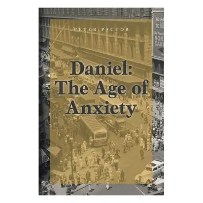 "Daniel: The Age of Anxiety" - "" ("Pactor Peter")