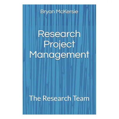 "Research Project Management: The Research Team" - "" ("McKersie Bryan")