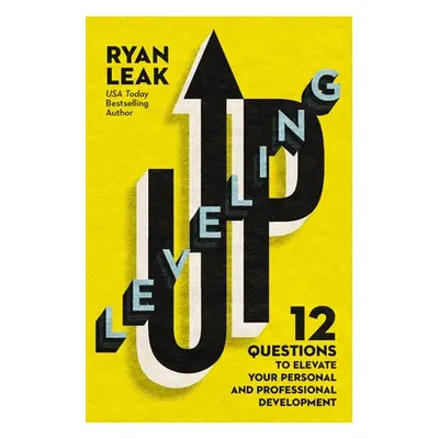 "Leveling Up: 12 Questions to Elevate Your Personal and Professional Development" - "" ("Leak Ry