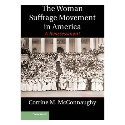 "The Woman Suffrage Movement in America: A Reassessment" - "" ("McConnaughy Corrine M.")