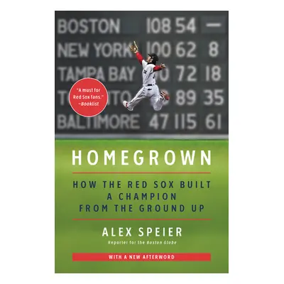 "Homegrown: How the Red Sox Built a Champion from the Ground Up" - "" ("Speier Alex")