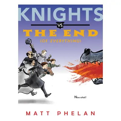 "Knights vs. the End (of Everything)" - "" ("Phelan Matt")