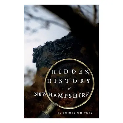 "Hidden History of New Hampshire" - "" ("Whitney D. Quincy")