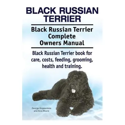 "Black Russian Terrier. Black Russian Terrier Complete Owners Manual. Black Russian Terrier book