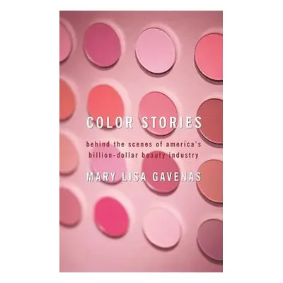 "Color Stories: Behind the Scenes of America's Billion-Dollar Beauty Industry" - "" ("Gavenas Ma