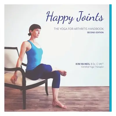 "Happy Joints: Yoga for Arthritis Handbook, 2nd Edition" - "" ("McNeil Kim")