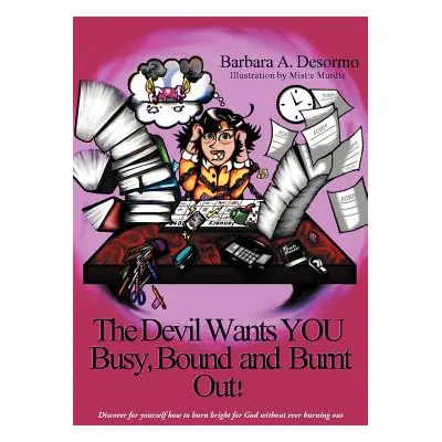 "The Devil Wants You Busy, Bound and Burnt Out" - "" ("Desormo Barbara A.")