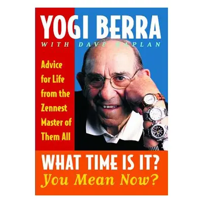 "What Time Is It? You Mean Now?: Advice for Life from the Zennest Master of Them All" - "" ("Ber