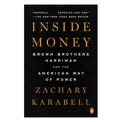 "Inside Money: Brown Brothers Harriman and the American Way of Power" - "" ("Karabell Zachary")