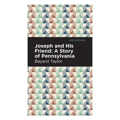 "Joseph and His Friend: A Story of Pennslyvania" - "" ("Taylor Bayard")